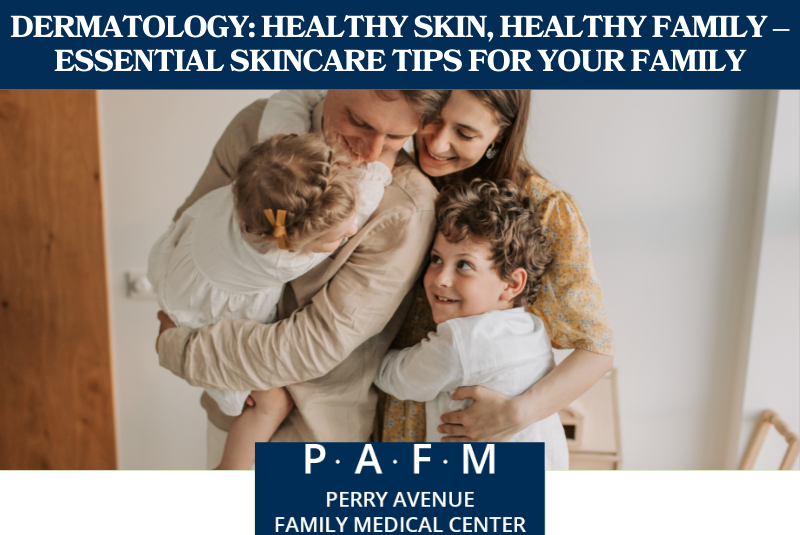 Dermatology Healthy Skin, Healthy Family – Essential Skincare Tips for Your Family