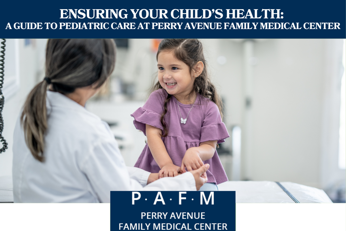 Ensuring Your Child’s Health A Guide to Pediatric Care at Perry Avenue Family Medical Center